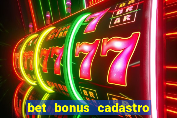 bet bonus cadastro sem deposito